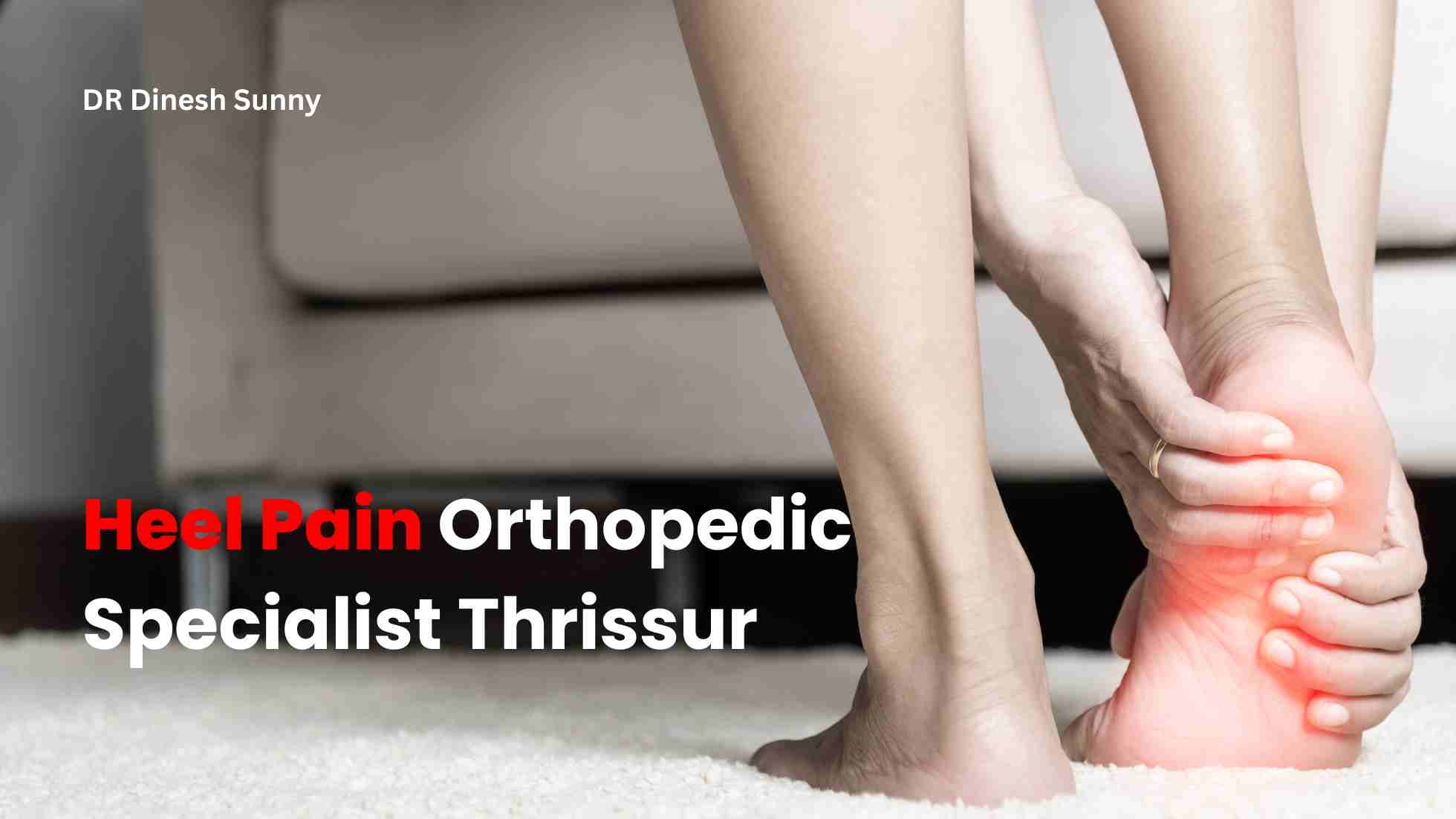 Heel pain orthopedic specialist Thrissur